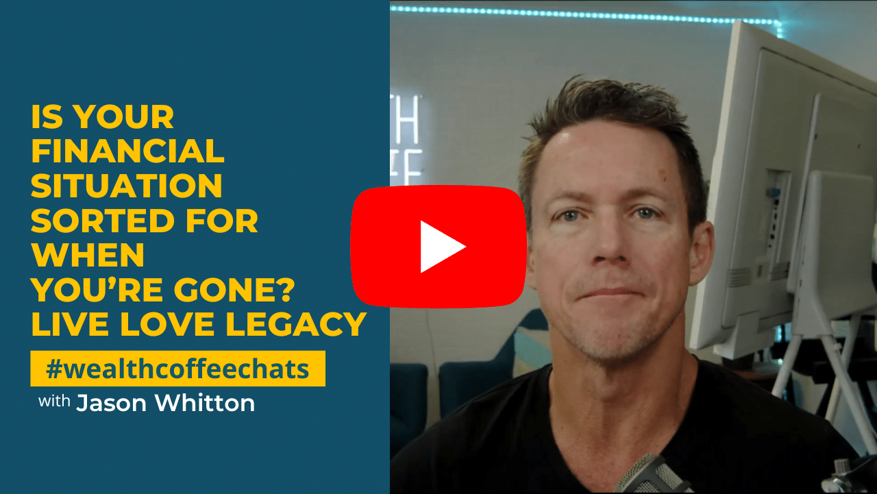 Wealth Coffee Chats-Is your financial situation sorted for when you’re gone? Live Love Legacy Wealth Coffee Chats podcast thumbnail image