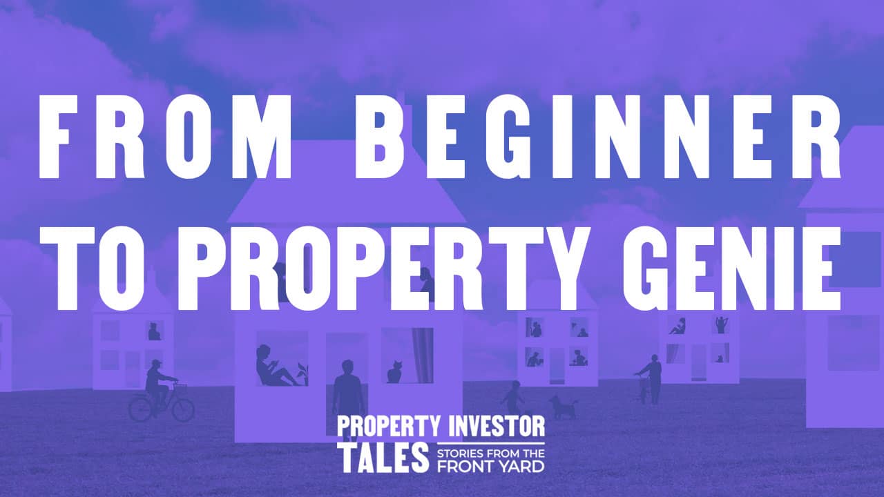 From Beginner to Property Genie