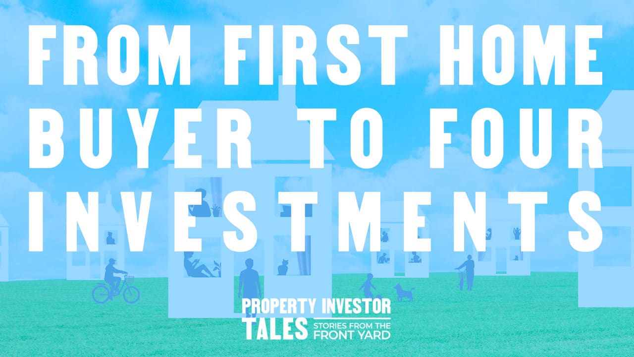 First Home Buyer to Four Investments